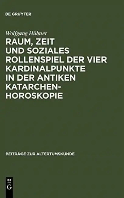 Buy Raum, Zeit Und Soziales Rollenspiel Der Vier Kardinalpunkte in Der Antiken Katarchenhoroskopie (English, Wolfgang Hübner) — BookShops.in
