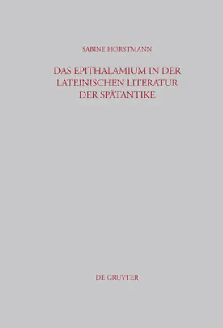 Buy Das Epithalamium in Der Lateinischen Literatur Der Spätantike (English, Sabine Horstmann) — BookShops.in