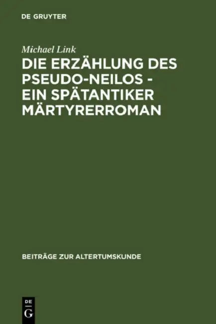 Buy Die Erzählung des Pseudo-Neilos-ein spätantiker Märtyrerroman (English, Michael Link) — BookShops.in
