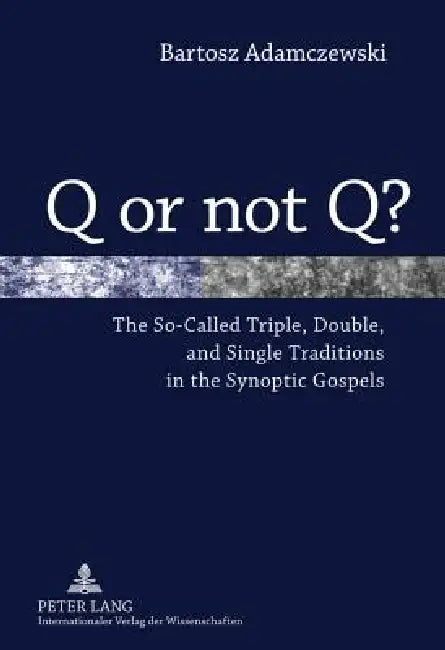 Buy Q or not Q?; The So-Called Triple, Double, and Single Traditions in the Synoptic Gospels (English, Bartosz Adamczewski) — BookShops.in