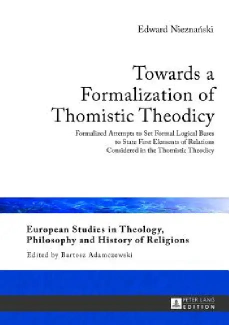 Buy Towards a Formalization of Thomistic Theodicy (English, Bartosz Adamczewski | Edward Nieznanski) — BookShops.in