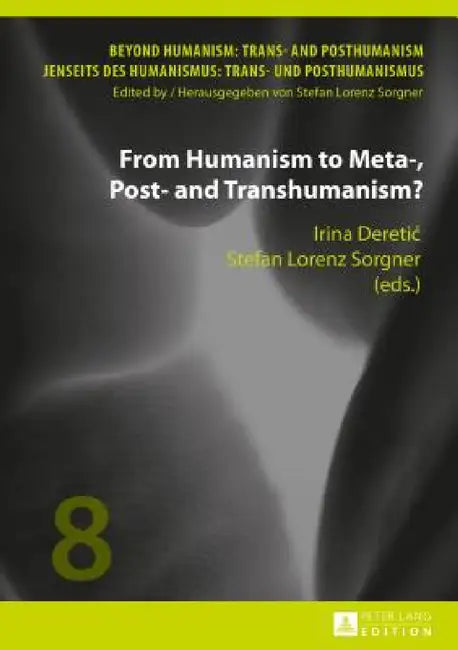 From Humanism to Meta-, Post- and Transhumanism? (English, Stefan Lorenz Sorgner | Irina Deretic | Stefan Lorenz Sorgner)