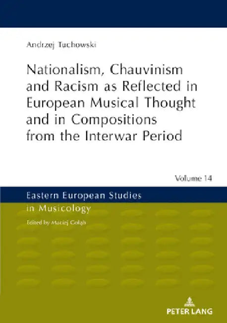 Buy Nationalism, Chauvinism and Racism as Reflected in European Musical Thought and in Compositions from (English, Maciej Goląb | Andrzej Tuchowski) — BookShops.in
