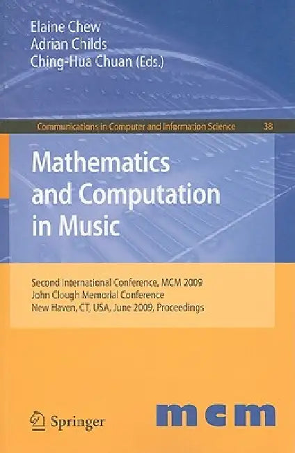 Mathematics and Computation in Music: Second International Conference, MCM 2009, John Clough Memorial Cnference New Haven, CT, USA, June 19-22, 2009 ... in Computer and Information Science) view 2