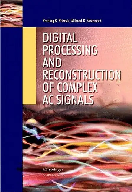 Buy Digital Processing and Reconstruction of Complex AC Signals (English, Predrag B. Petrovic | Milorad R. Stevanovic) — BookShops.in