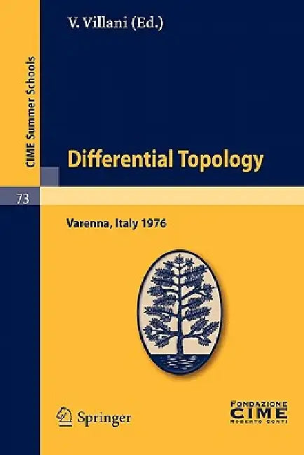 Differential Topology: Lectures Given at a Summer School of the Centro Internazionale Matematico Estivo (C.I.M.E.) Held in Varenna (Como), Italy, August 27-September 4, 1976: 73 (Cime Summer Schools) view 2