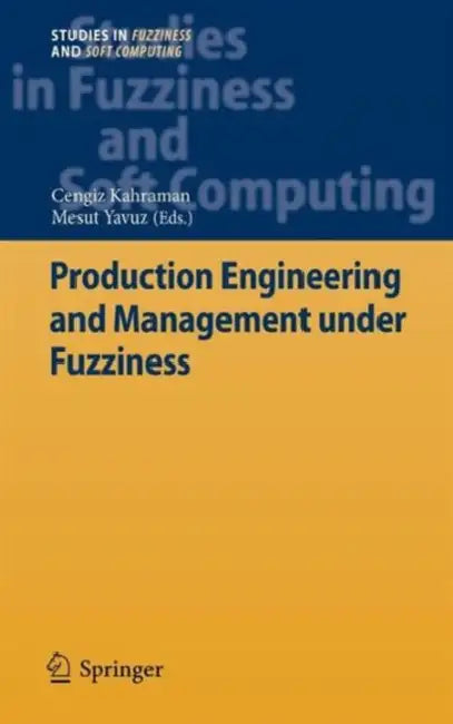 Production Engineering and Management Under Fuzziness (English, Cengiz Kahraman | Mesut Yavuz)