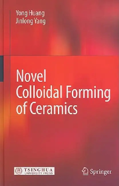 Buy Novel Colloidal Forming of Ceramics (English, Yong Huang | Jinlong Yang) — BookShops.in