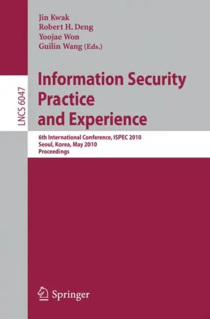 Information Security Practice and Experience (English, Jin Kwak | Robert H. Deng | Guilin Wang)