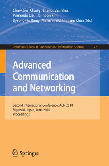 Advanced Communication and Networking: 2nd International Conference, ACN 2010, Miyazaki, Japan, June 23-25, 2010. Proceedings: 77 | by Thanos Vasilakos | Purnendu Das | Byeong-Ho Kang | ‎ Springer-Verlag Berlin and Heidelberg GmbH & Co. K | ‎ English | ‎ 2010th Edition view 2