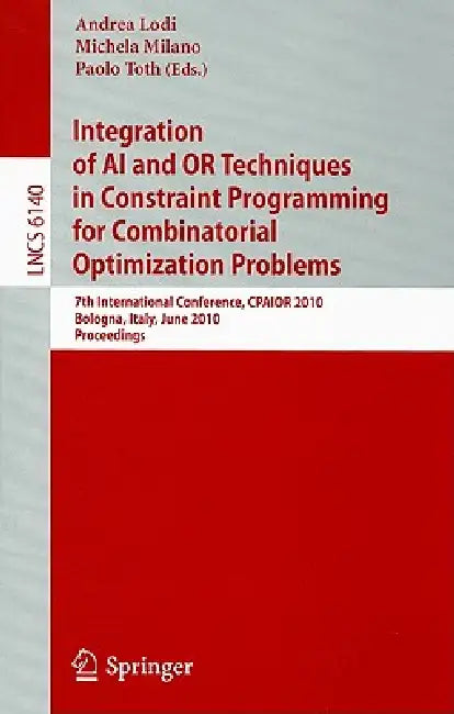 Buy Integration of AI and OR Techniques in Constraint Programming for Combinatorial Optimization Problem | by Andrea Lodi | Michela Milano | Paolo Toth | Springer | by Andrea Lodi | Michela Milano | Paolo Toth | Springer | by Andrea Lodi | Michela Milano | Paolo Toth | Springer | by Andrea Lodi | Michela Milano | Paolo Toth | Springer | by Andrea Lodi | Michela Milano | Paolo Toth | Springer | by Andrea Lodi | Michela Milano | Paolo Toth | Springer | by Andrea Lodi | Michela Milano | Paolo Toth | Sp — BookShops.in