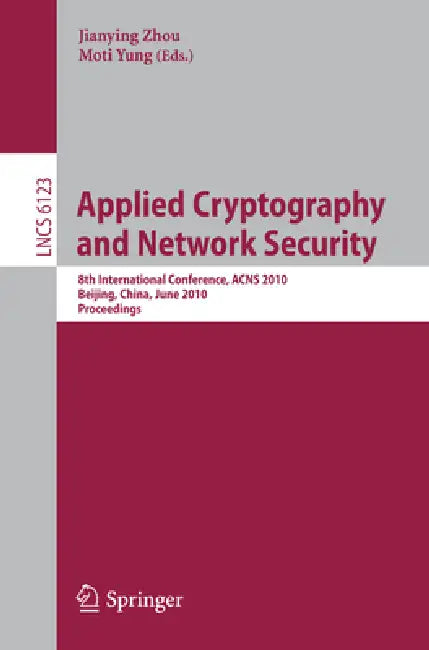 Applied Cryptography and Network Security: 8th International Conference, Acns 2010 Beijing, China, June 22-25, 2010 Proceedings: 6123 | by Jianying Zhou | Moti Yung | ‎ Springer-Nature New York Inc | ‎ English | ‎ 2010th Edition view 2
