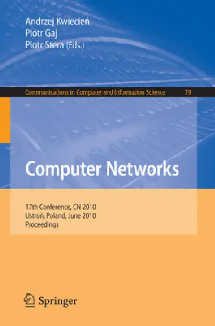 Computer Networks: 17th Conference, Cn 2010, Ustron, Poland, June 15-19, 2010, Proceedings: 79 | by Andrzej Kwiecien | Piotr Gaj | Piotr Stera | ‎ Springer-Nature New York Inc | ‎ English | ‎ 2010th Edition view 2