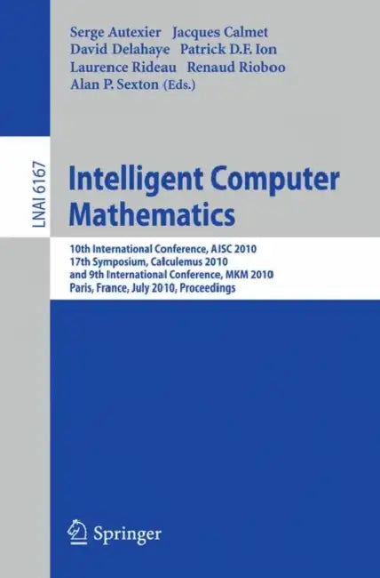 Buy Intelligent Computer Mathematics | by Serge Autexier | Jacques Calmet | David Delahaye | Springer | by Serge Autexier | Jacques Calmet | David Delahaye | Springer | by Serge Autexier | Jacques Calmet | David Delahaye | Springer | by Serge Autexier | Jacques Calmet | David Delahaye | Springer | by Serge Autexier | Jacques Calmet | David Delahaye | Springer | by Serge Autexier | Jacques Calmet | David Delahaye | Springer | by Serge Autexier | Jacques Calmet | David Delahaye | Springer | by Serge A — BookShops.in