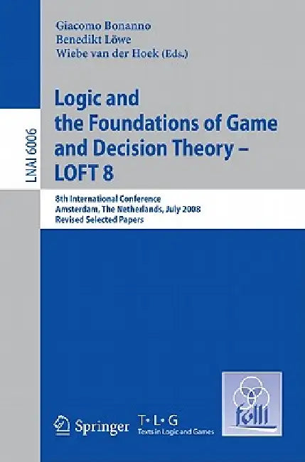 Buy Logic and the Foundations of Game and Decision Theory - LOFT 8 (English, Giacomo Bonanno | Benedikt Löwe | Wiebe Van Der Hoek) — BookShops.in
