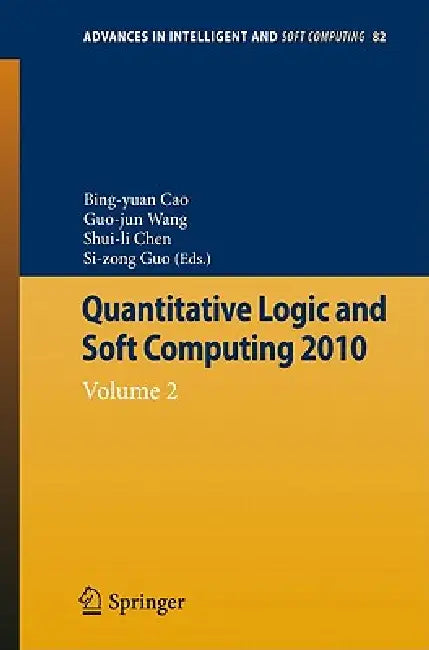 Buy Quantitative Logic and Soft Computing (English, Bing-Yuan Cao | Shuili Chen | Guojun Wang) — BookShops.in