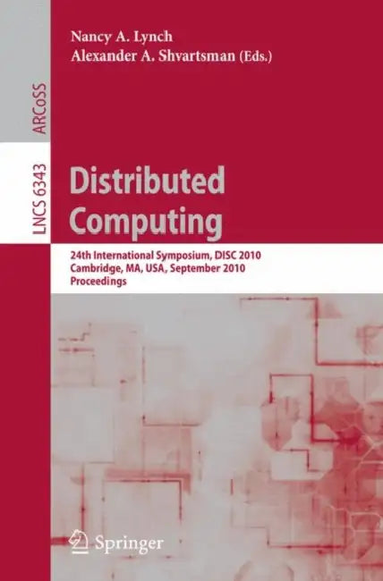 Buy Distributed Computing: DISC 2010 Proceedings (Lecture Notes in Computer Science 6343) by Nancy A. Lynch & Alexander A. Shvartsman | Springer | English Paperback — BookShops.in