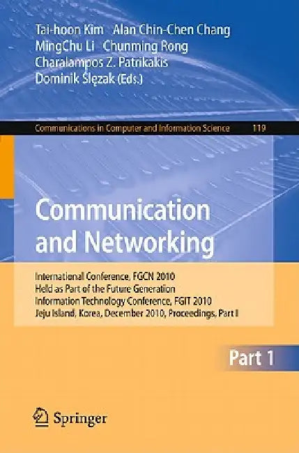 Communication and Networking: International Conference, FGCN 2010, Held as Part of the Future Generation Information Technology Conference, FGIT 2010, ... in Computer and Information Science) | by Alan Chin-Chen Chang | Mingchu Li | Chunming Rong | ‎ Springer-Verlag Berlin and Heidelberg GmbH & Co. K | ‎ English | ‎ 2010th Edition view 2
