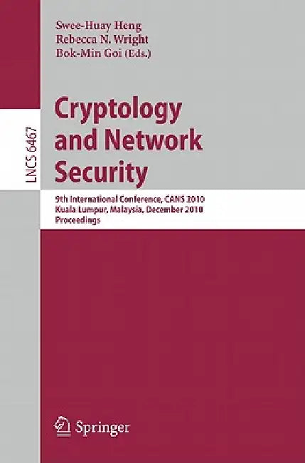 Cryptology and Network Security: 9th International Conference, CANS 2010, Kuala Lumpur, Malaysia, December 12-14, 2010 Proceedings: 6467 | by Swee-Huay Heng | Rebecca N. Wright | Bok-Min Goi | ‎ Springer-Nature New York Inc | ‎ English | ‎ 2010th Edition view 2