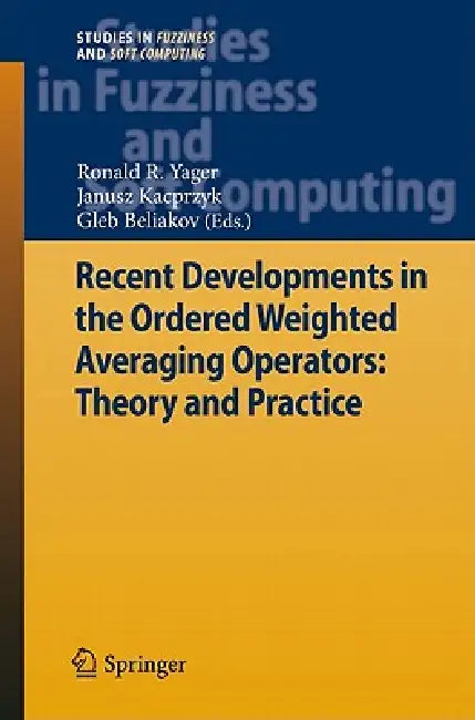 Buy Recent Developments in the Ordered Weighted Averaging Operators (English, Ronald R. Yager | Janusz Kacprzyk | Gleb Beliakov) — BookShops.in