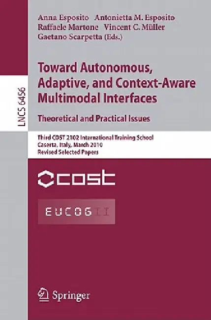 Buy Towards Autonomous, Adaptive, and Context-Aware Multimodal Interfaces (English, Anna Esposito | Antonietta M. Esposito | Raffaele Martone) — BookShops.in
