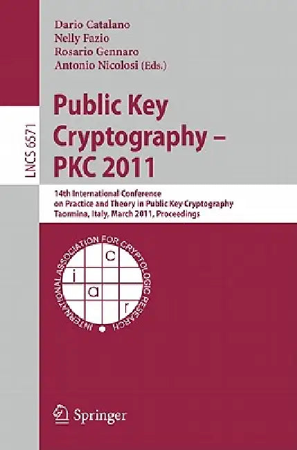 Public Key Cryptography -- PKC 2011: 14th International Conference on Practice and Theory in Public Key Cryptography, Taormina, Italy, March 6-9, ... 6571 | by Dario Catalano | Nelly Fazio | Rosario Gennaro | ‎ Springer-Verlag Berlin and Heidelberg GmbH & Co. K | ‎ English view 2