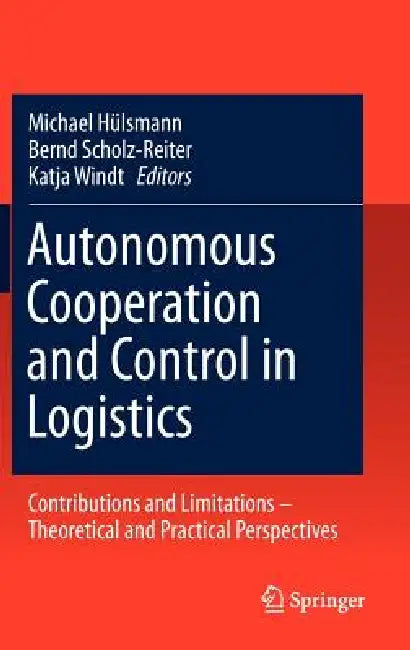 Buy Autonomous Cooperation and Control in Logistics (English, Michael Hülsmann | Bernd Scholz-Reiter | Katja Windt) — BookShops.in