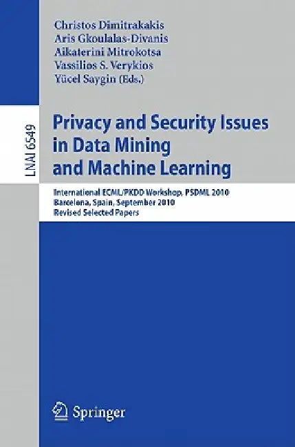 Buy Privacy and Security Issues in Data Mining and Machine Learning (English, Christos Dimitrakakis | Aris Gkoulalas-Divanis | Aikaterini Mitrokotsa) — BookShops.in