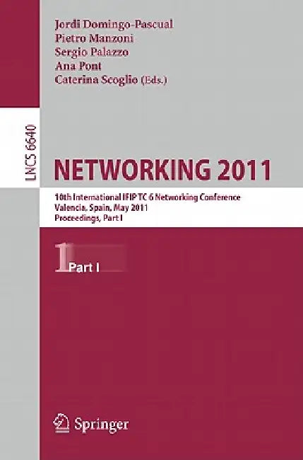 NETWORKING 2011: 10th International IFIP TC 6 Networking Conference, Valencia, Spain, May 9-13, 2011, Proceedings, Part I: 6640 | by Jordi Domingo-Pascual | Pietro Manzoni | Sergio Palazzo | ‎ Springer-Verlag Berlin and Heidelberg GmbH & Co. K | ‎ English | ‎ 1st Edition view 2
