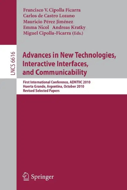 Buy Advances in New Technologies, Interactive Interfaces, and Communicability (English, Francisco V. Cipolla Ficarra | Carlos De Castro Lozano | Mauricio Pérez Jiménez) — BookShops.in