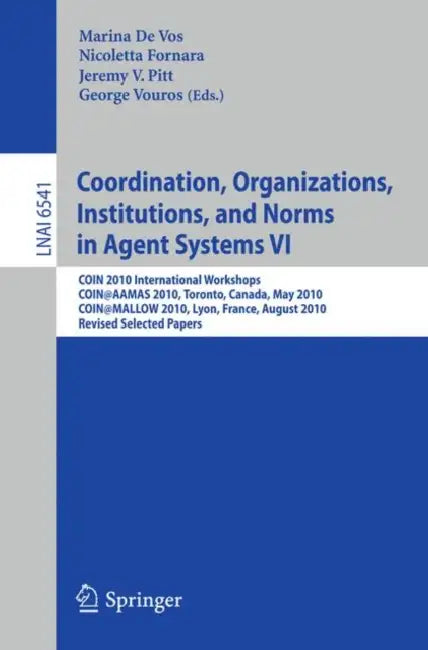 Buy Coordination, Organizations, Institutions, and Norms in Agent Systems VI (English, Marina De Vos | Nicoletta Fornara | Jeremy V. Pitt) — BookShops.in