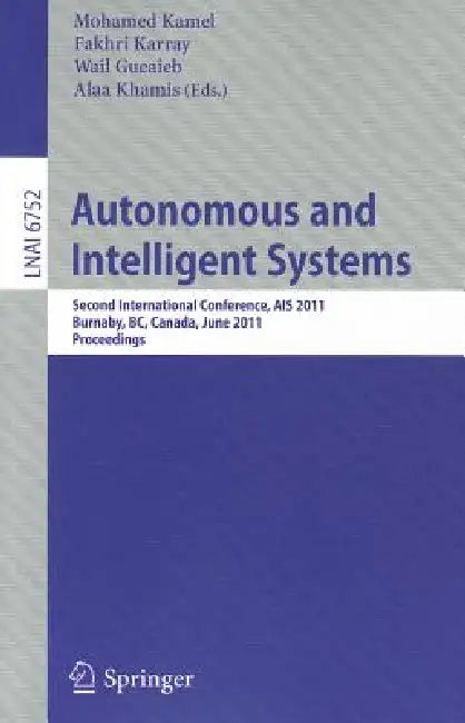 Buy Autonomous and Intelligent Systems (English, Mohamed Kamel | Fakhri Karray | Wail Gueaieb) — BookShops.in