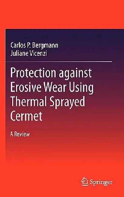 Buy Protection Against Erosive Wear Using Thermal Sprayed Cermet (English, Carlos P. Bergmann | Juliane Vicenzi) — BookShops.in