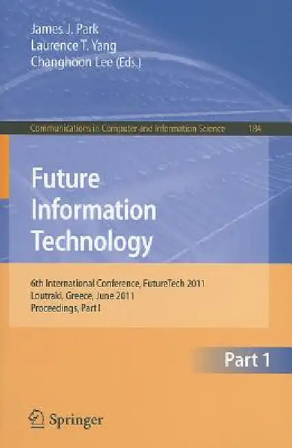 Buy Future Information Technology, Part 1 (English, James J. Park | Laurence T. Yang | Changhoon Lee) — BookShops.in
