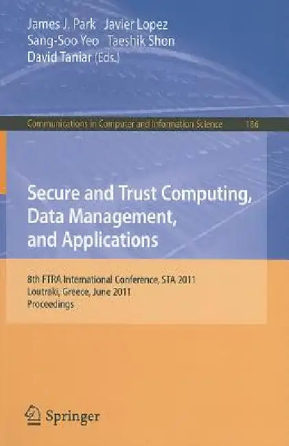 Buy Secure and Trust Computing, Data Management, and Applications (English, Park | Javier Lopez | Sang-Soo Yeo) — BookShops.in