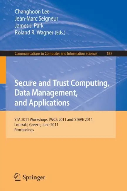 Buy Secure and Trust Computing, Data Management, and Applications (English, Changhoon Lee | Jean-Marc Seigneur | James J. Park) — BookShops.in
