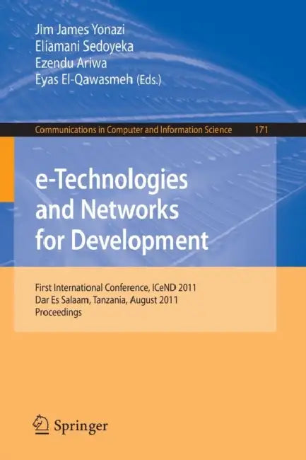 Buy E-Technologies and Networks for Development (English, Jim James Yonazi | Eliamani Sedoyeka | Ezendu Ariwa) — BookShops.in