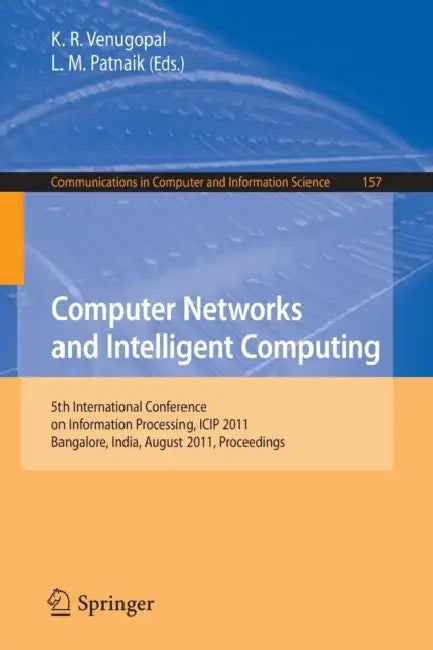 Computer Networks and Intelligent Computing: 5th International Conference on Information Processing, ICIO 2011, Bangalore, India, August 5-7, 2011. ... in Computer and Information Science) | by K. R. Venugopal | L. M. Patnaik | ‎ Springer-Verlag New York Inc | ‎ English | ‎ Illustrated Edition view 2