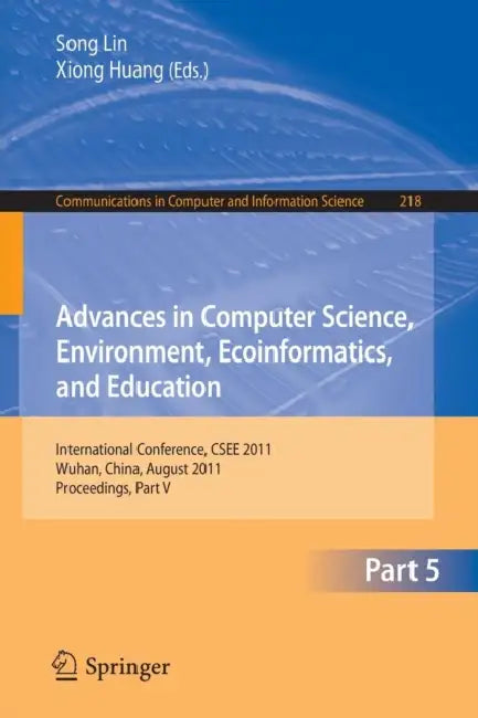 Buy Advances in Computer Science, Environment, Ecoinformatics, and Education, Part 5 (English, Sally Lin | Xiong Huang) — BookShops.in