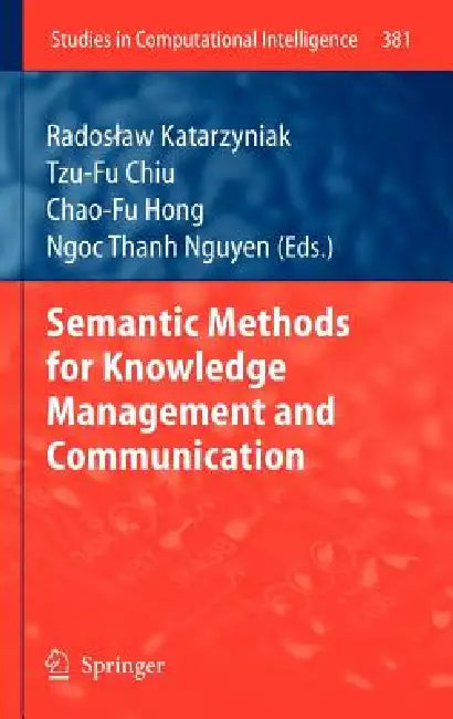 Buy Semantic Methods for Knowledge Management and Communication (English, Radoslaw Katarzyniak Katarzyniak | Tzu-Fu Chiu | Chao-Fu Hong) — BookShops.in