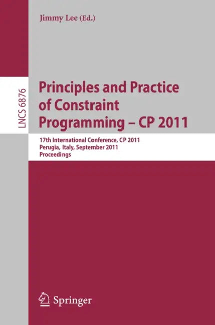 Principles and Practice of Constraint Programming -- CP 2011 (English, Jimmy Lee)