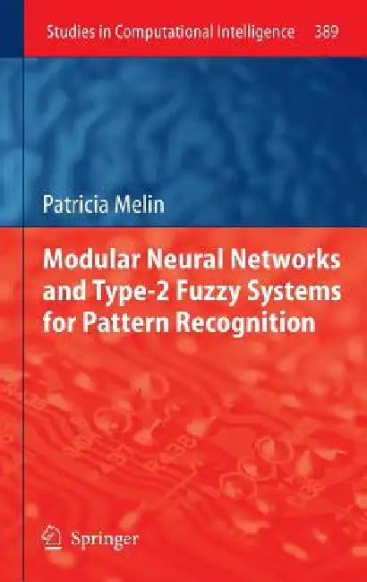 Buy Modular Neural Networks and Type-2 Fuzzy Systems for Pattern Recognition (English, Patricia Melin) — BookShops.in