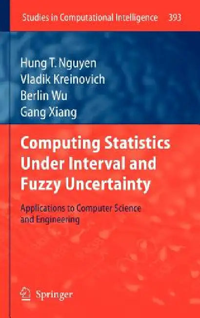 Buy Computing Statistics Under Interval and Fuzzy Uncertainty (English, Hung T. Nguyen | Vladik Kreinovich | Berlin Wu) — BookShops.in