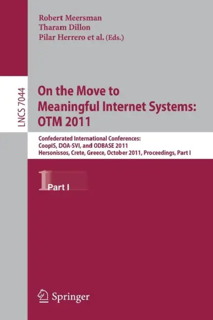 On the Move to Meaningful Internet Systems: Otm 2011: Confederated International Conferences, Coopis, Doa-svi, and Odbase 2011, Hersonissos, Crete, ... and Applications, Incl. Internet/web, and Hc) view 2