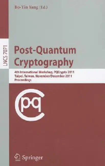 Post-Quantum Cryptography: 4th International Workshop, PQCrypto 2011, Taipei, Taiwan, November 29 - December 2, 2011, Proceedings: 7071 | by Bo-Yin Yang | ‎ Springer-Verlag Berlin and Heidelberg GmbH & Co. K | ‎ English | ‎ 2011th Edition view 2