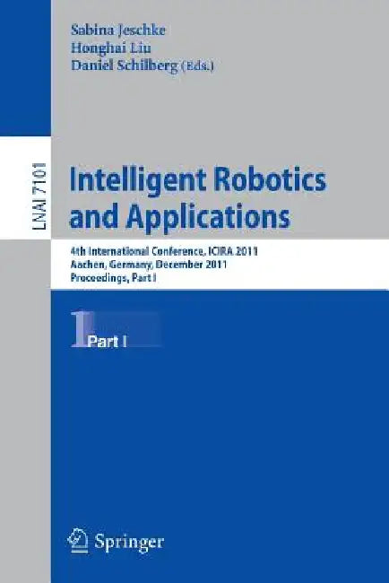 Intelligent Robotics and Applications (English, Sabina Jeschke | Honghai Liu | Daniel Schilberg)