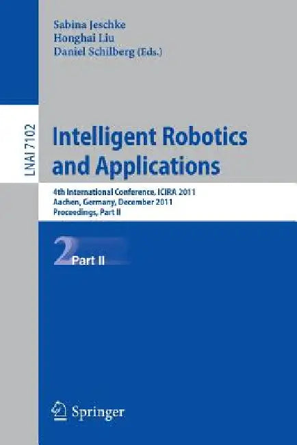 Buy Intelligent Robotics and Applications (English, Sabina Jeschke | Honghai Liu | Daniel Schilberg) — BookShops.in