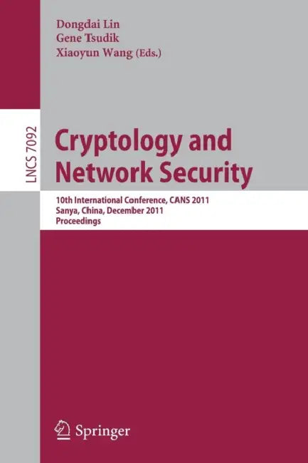 Cryptology and Network Security: 10th International Conference, CANS 2011, Sanya, China, December 10-12, 2011, Proceedings: 7092 | by Dongdai Lin | Gene Tsudik | Xiaoyun Wang | ‎ Springer-Verlag Berlin and Heidelberg GmbH & Co. K | ‎ English view 2