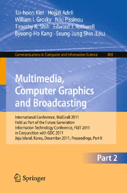 Buy Multimedia, Computer Graphics and Broadcasting, Part II (English, Tai-hoon Kim | Hojjat Adeli | William I. Grosky) — BookShops.in