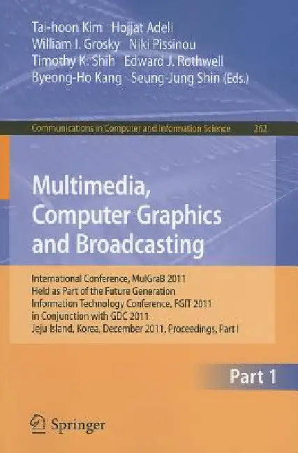 Buy Multimedia, Computer Graphics and Broadcasting (English, Tai-hoon Kim | Hojjat Adeli | William I. Grosky) — BookShops.in